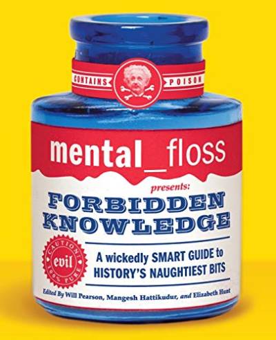 mental floss presents Forbidden Knowledge: A Wickedly Smart Guide to History's Naughtiest Bits von William Morrow